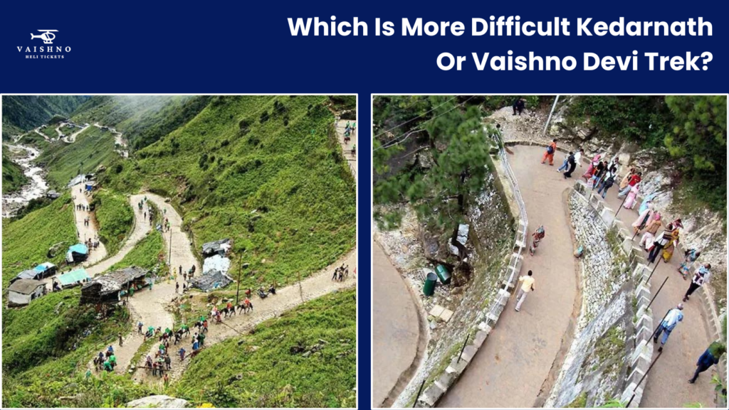 Which Is More Difficult Kedarnath Or Vaishno Devi Trek?